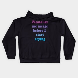 Please Let Me Merge Before I Start Crying Kids Hoodie